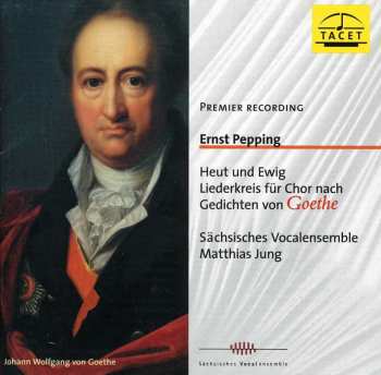 CD Ernst Pepping: Heut Und Ewig - Liederkreis Für Chor Nach Gedichten Von Goethe 538426