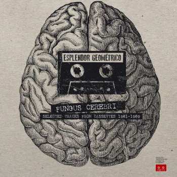 Esplendor Geométrico: Fungus Cerebri (Selected Tracks From Cassettes 1981-1989)