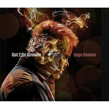 CD Euge Groove: Got 2 Be Groovin 619239