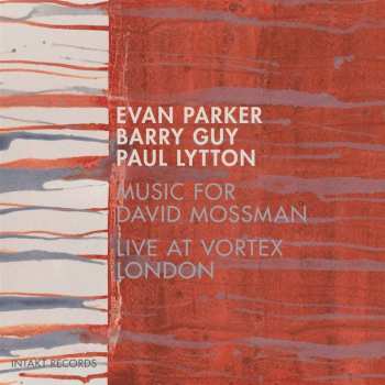 CD Evan Parker / Barry Guy / Paul Lytton: Music For David Mossman - Live At Vortex London 539408