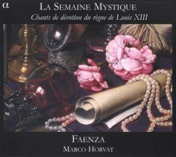 CD Faenza: La Semaine Mystique (Chants De Dévotion Du Règne De Louis XIII) 415795