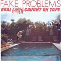 Album Fake Problems: Real Ghosts Caught On Tape