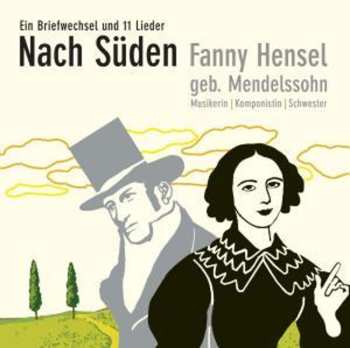 Album Fanny Mendelssohn Hensel: Nach Süden - Ein Briefwechsel & 11 Lieder