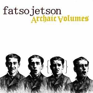 CD Fatso Jetson: Archaic Volumes 636975