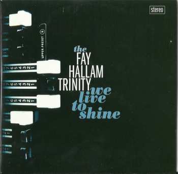 Album Fay Hallam Trinity: We Live To Shine