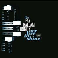 CD Fay Hallam Trinity: We Live To Shine 619904