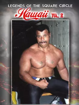 Legends Of The Squared Circle: Hawaii Wrestling Vol 2