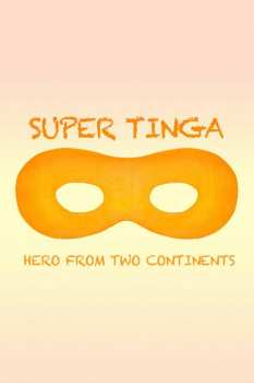 Album Feature Film: Super Tinga: Hero From Two Continents