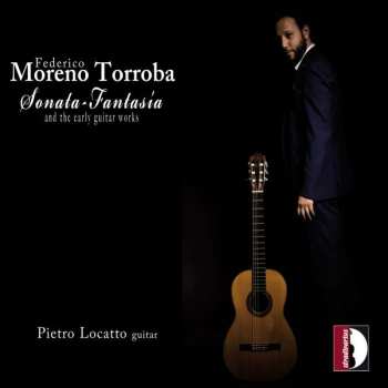 Federico Moreno Torroba: Sonata-Fantasia And The Early Guitar Works