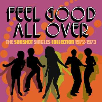 Album Feel Good All Over: The Sunshot Singles 1972 -1973: Feel Good All Over: The Sunshot Singles 1972