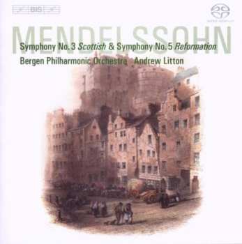 Album Felix Mendelssohn-Bartholdy: Symphony No.3 Scottish & Symphony No.5 Reformation