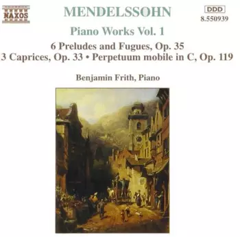 Piano Works Vol. 1 (6 Preludes And Fugues, Op. 35 • 3 Caprices, Op. 33 • Perpetuum Mobile In C, Op. 119)