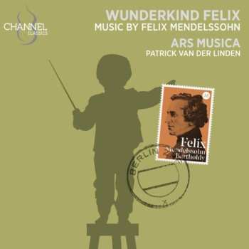 Album Felix Mendelssohn-Bartholdy: Wunderkind Felix - Frühwerke