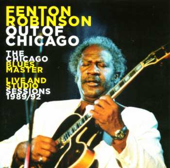 Album Fenton Robinson: Out Of Chicago (The Chicago Blues Master - Live And Studio Sessions 1989/92)