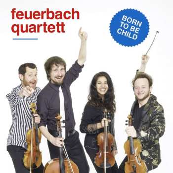 Album Feuerbach Quartett: Born To Be Child