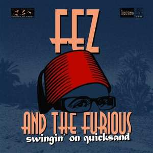 Fez And The Furious: Swingin' On Quicksand