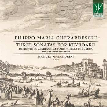 Album Filippo Maria Gherardeschi: Three Sonatas For Keyboard (Dedicated To Archduchess Maria Theresa Of Austria)