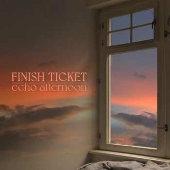 Album Finish Ticket: Echo Afternoon