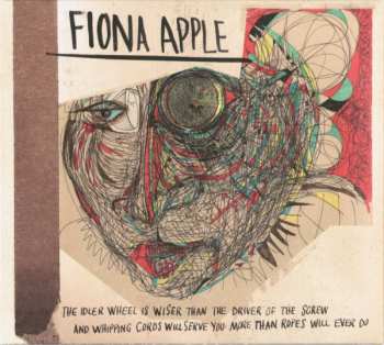 CD Fiona Apple: The Idler Wheel Is Wiser Than The Driver Of The Screw And Whipping Cords Will Serve You More Than Ropes Will Ever Do 639864