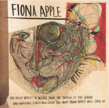 CD Fiona Apple: The Idler Wheel Is Wiser Than The Driver Of The Screw And Whipping Cords Will Serve You More Than Ropes Will Ever Do 639864