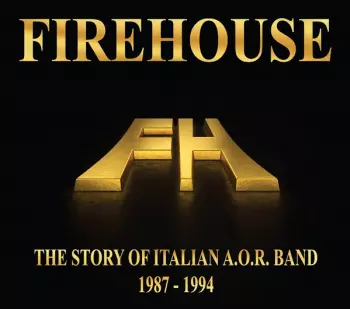 Firehouse: The Story Of Italian A.O.R. Band 1987-1994