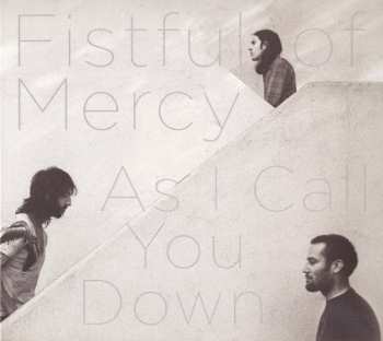 Album Fistful Of Mercy: As I Call You Down