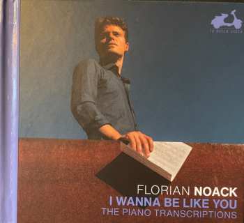 Album Florian Noack: I Wanna Be Like You . (The Piano Transcriptions)