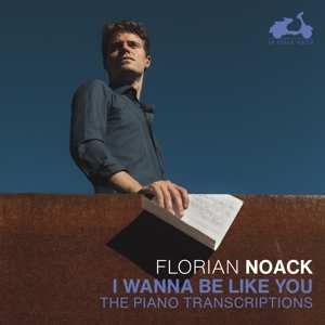 CD Florian Noack: I Wanna Be Like You . (The Piano Transcriptions) 568772