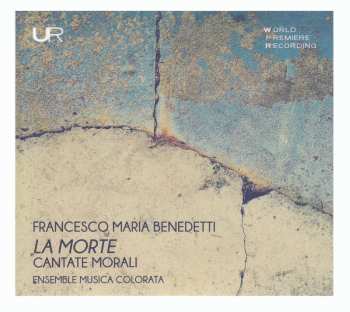 CD Fra Francesco Maria Benedetti: La Morte: Cantate Morali 586355