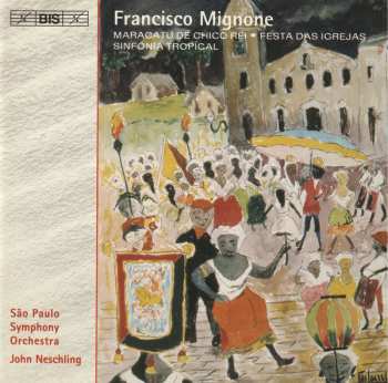 Francisco Mignone: Maracatu De Chico Rei · Festa Das Igrejas · Sinfonia Tropical