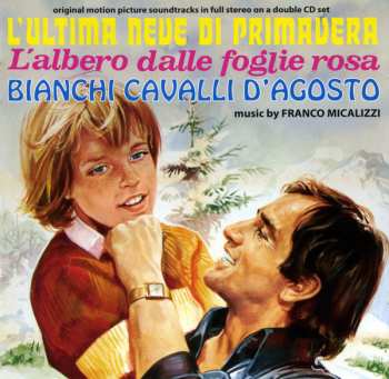 Album Franco Micalizzi: L'Ultima Neve Di Primavera / L'Albero Dalle Foglie Rosa / Bianchi Cavalli D'Agosto (Original Motion Picture Soundtracks In Full Stereo)