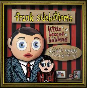 Frank Sidebottom: Little Box Of Bobbins - Frank's Fantastic Anthology 1985-1993