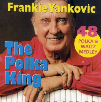 CD Frank Yankovic: The Polka King: 48 Polka And Waltz Medley 597974