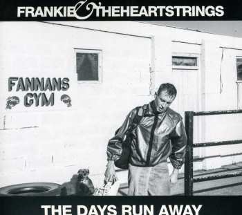 CD Frankie & The Heartstrings: The Days Run Away 590124