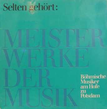 LP František Benda: Selten Gehört: Meisterwerke Der Musik - Böhmische Musiker Am Hofe Zu Potsdam (Die Familie Benda) 566797