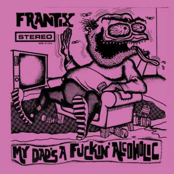 LP Frantix: My Dad's A Fuckin' Alcoholic 596144