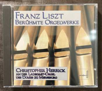 Album Franz Liszt: Berühmte Orgelwerke (Christopher Herrick An Der Ladegast-Orgel Des Domes Zu Merseburg)