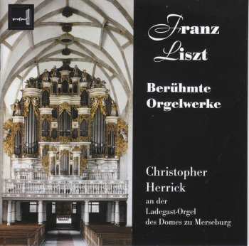 CD Franz Liszt: Berühmte Orgelwerke (Christopher Herrick An Der Ladegast-Orgel Des Domes Zu Merseburg) 568684