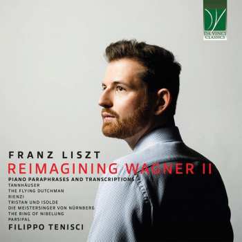 Album Franz Liszt: Transkriptionen & Paraphrasen Nach Wagner-opern "reimagining Wagner Ii"