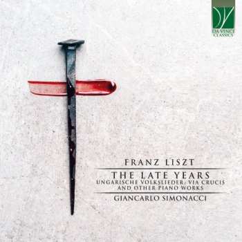 Album Franz Liszt: The Late Years (Ungarische Volkslieder, Via Crucis And Other Piano Works)