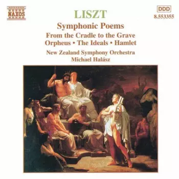 Symphonic Poems: From The Cradle To The Grave • Orpheus • The Ideals • Hamlet 