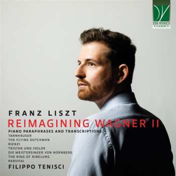 Album Franz Liszt: Transkriptionen & Paraphrasen Nach Wagner-opern "reimagining Wagner Ii"