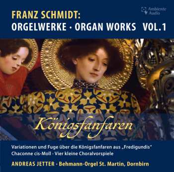 Album Franz Schmidt: Orgelwerke Vol.1 "königsfanfaren"