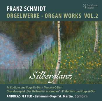 CD Franz Schmidt: Orgelwerke Vol.2 "silberglanz" 624224