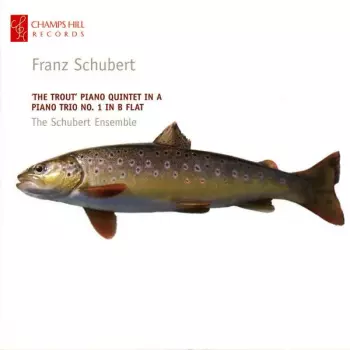 'The Trout' Piano Quintet In A / Piano Trio No.1 In B Flat