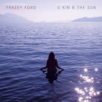 LP Frazey Ford: U Kin B The Sun 648549