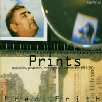 CD Fred Frith: Prints (Snapshots, Postcards, Messages And Miniatures 1987-2001) 444134