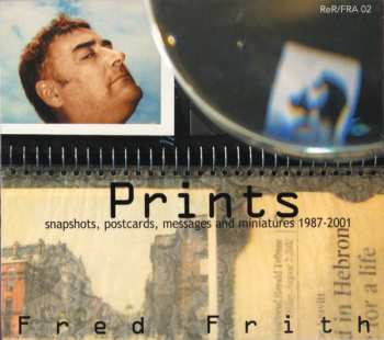 CD Fred Frith: Prints (Snapshots, Postcards, Messages And Miniatures 1987-2001) 444134