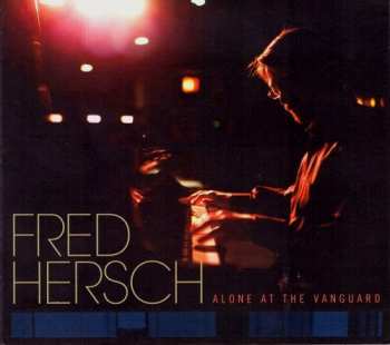 Album Fred Hersch: Alone At The Vanguard