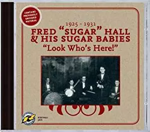 Fred "Sugar" Hall And His Sugar Babies: Look Who's Here! 1925-1931